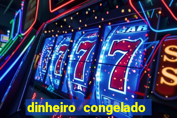 dinheiro congelado na plataforma de jogos